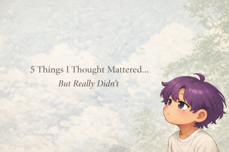 5 Things I Thought Mattered… But Really Didn’t